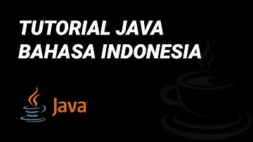 TUTORIAL PEMROGRAMAN JAVA DASAR BAHASA INDONESIA