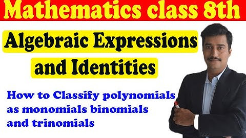 Classify polynomials as monomials binomials and trinomials algebraic expressions & identities