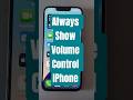 Always Show Volume Control IPhone 