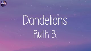 Video thumbnail of "Ruth B. - Dandelions (Lyrics) || Playlist || Olivia Rodrigo, Maroon 5"
