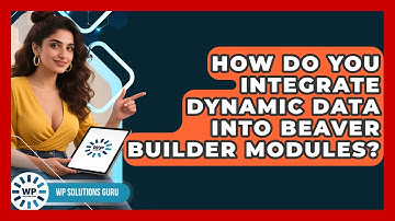 How Do You Integrate Dynamic Data Into Beaver Builder Modules? - WP Solutions Guru