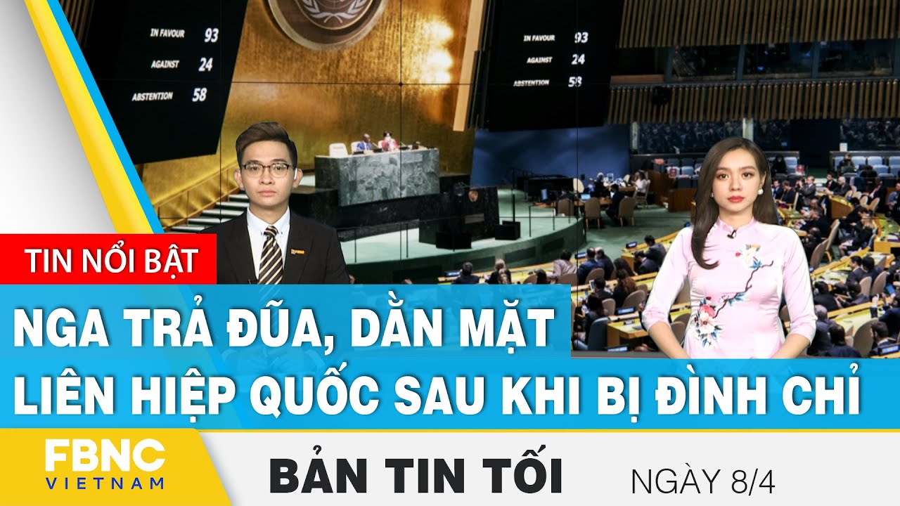 Bản tin tối 8/4 | Nga trả đũa, dằn mặt Liên Hiệp Quốc sau khi bị đình chỉ | FBNC