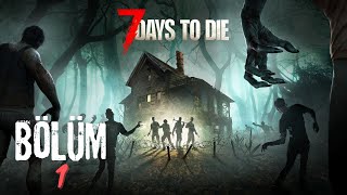 7 Days to Die | Türkçe Bölüm 1 | Yeni Başlangıç ve Mükemmel Evimiz