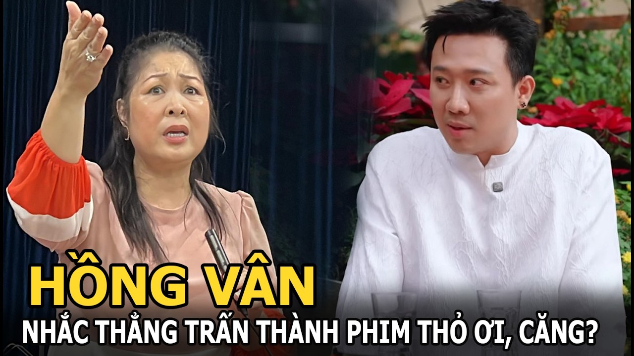 Hồng Vân nhắc thẳng Trấn Thành phim Thỏ Ơi, căng?