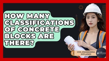 How Many Classifications Of Concrete Blocks Are There? - Civil Engineering Explained