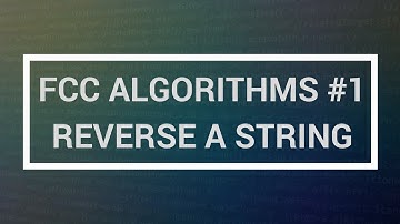 FreeCodeCamp Algorithms Tutorial #1: Reverse a String