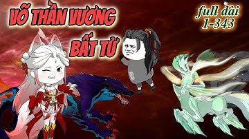 Full Dài 1-343 | Võ Thần Vương Bất Tử | KimAnhVietsub