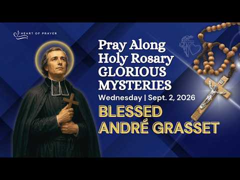 Glorious Mysteries Rosary 🙏🏼 Pray Along | Blessed André Grasset ✨ Wednesday September 2, 2026