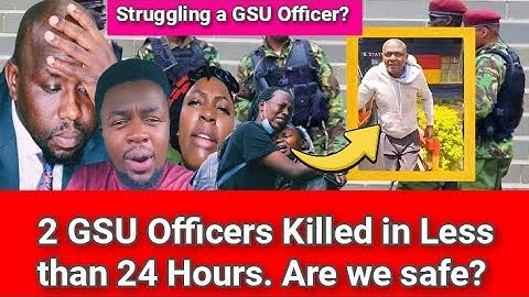 💥2 GSU Officers Killed in Less than 24 Hours. Kuna Mtu anasema It was meant for someone not GSU 😂