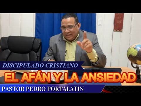 EL AFÁN Y LA ANSIEDAD||PASTOR PEDRO PORTALATIN