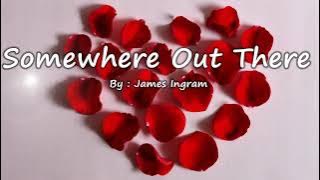 Somewhere Out There - James Ingram (Lyrics)