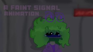 A Faint Signal || Animation