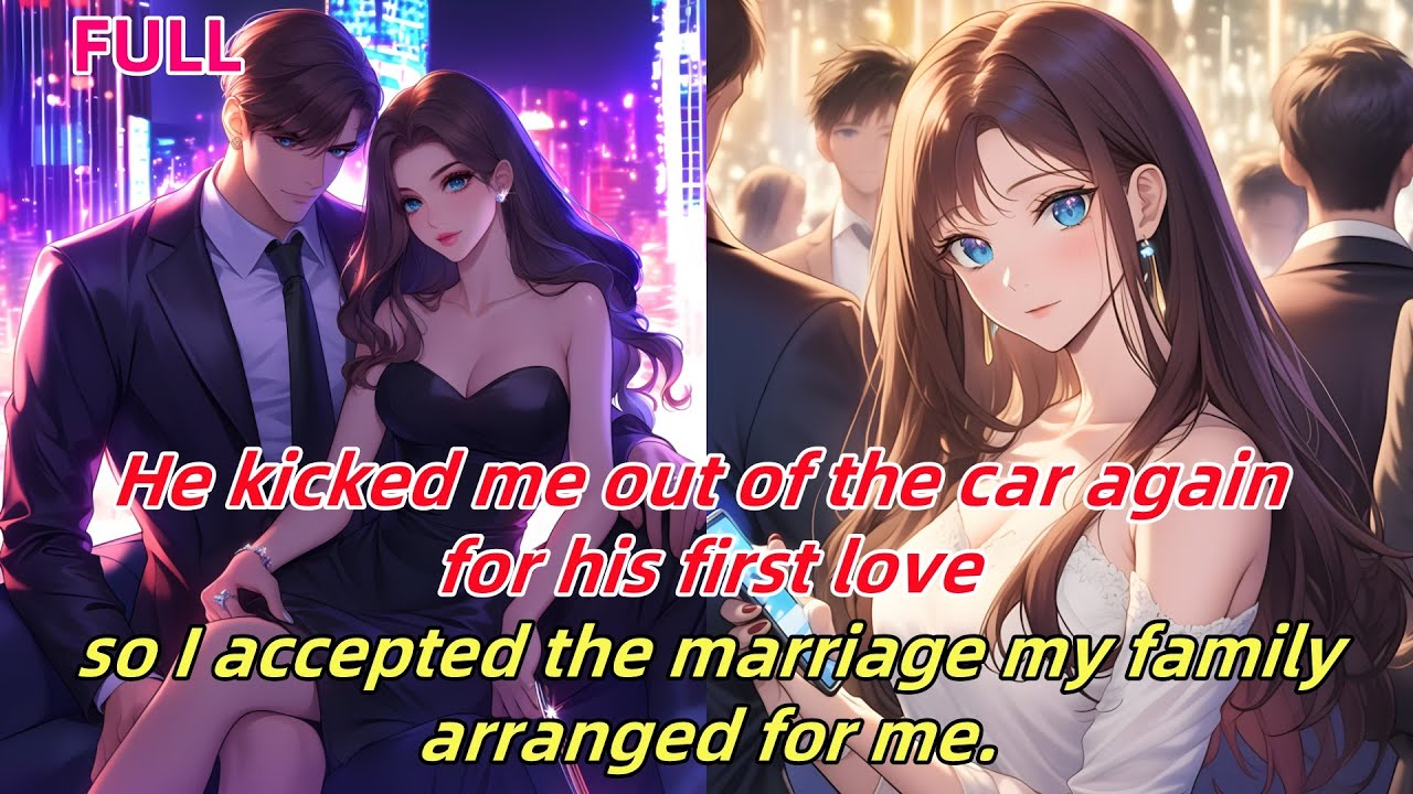 📕He kicked me out of the car again for his FL; so I accepted the marriage my family arranged for me.