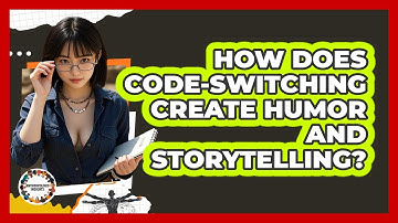 How Does Code-switching Create Humor And Storytelling? - Anthropology Insights