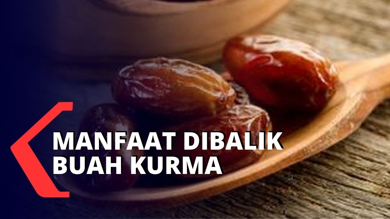 Manfaat Dan Nutrisi Dibalik Kurma Youtube