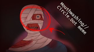 Mouthwashing// Circle.Dot