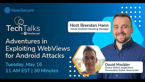 NowSecure TechTalk: Adventures in Exploiting WebViews for Android Attacks ft. David Mockler