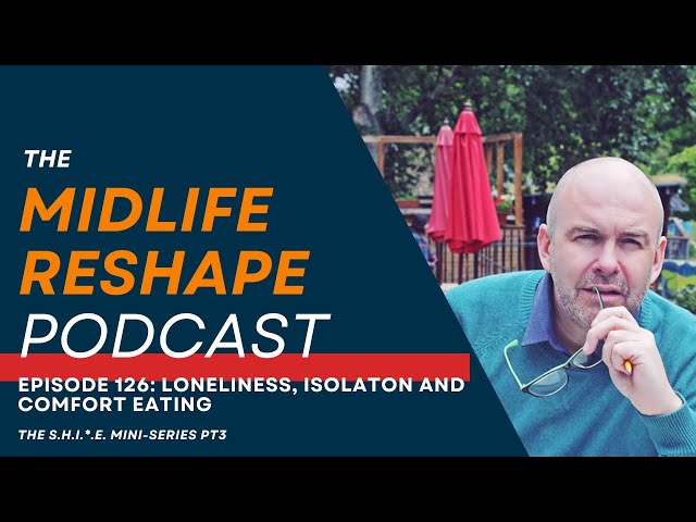 Episode 126: Comfort Eating, Loneliness and Isolation