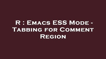R : Emacs ESS Mode - Tabbing for Comment Region