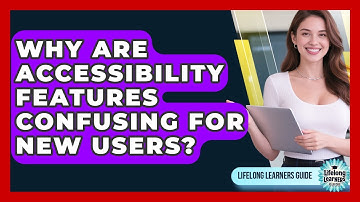 Why Are Accessibility Features Confusing For New Users? - Lifelong Learners Guide