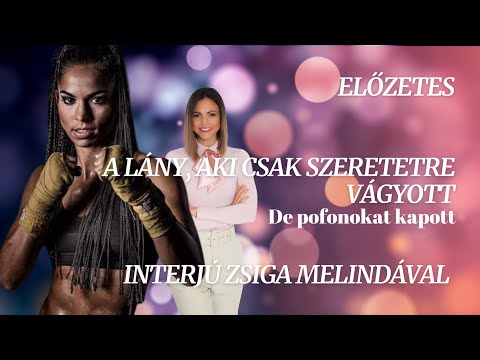 Előzetes* A lány, aki csak szeretetre vágyott, de pofonokat kapott - interjú Zsiga Melindával