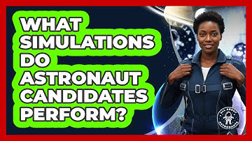 What Simulations Do Astronaut Candidates Perform?