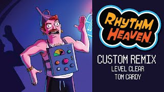 Rhythm Heaven Custom Remix: Level Clear! | Tom Cardy