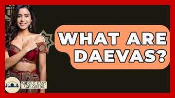 What Are Daevas? - Middle East Explorers