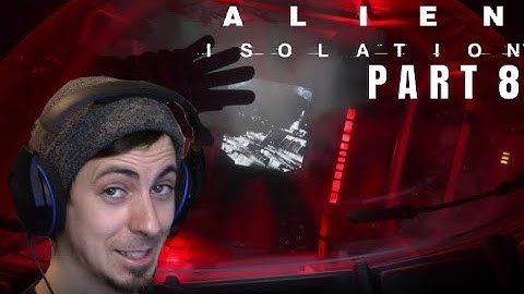 Guy Plays Alien: Isolation For The First Time - Goodbye Alien! - Part 8