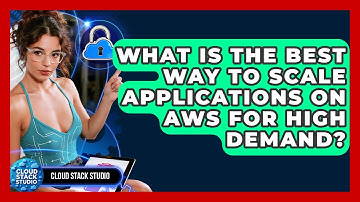 What Is The Best Way To Scale Applications On AWS For High Demand? - Cloud Stack Studio