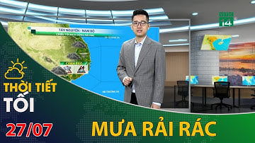 Thời tiết tối và đêm 27/07/2021: Tây Nguyên và Nam Bộ chiều tối mưa dông rải rác | VTC14