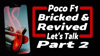 Let's Talk | Poco F1 | Bricked & Revived | Part 2