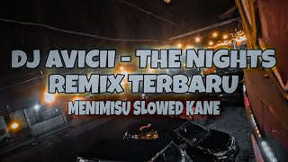 DJ AVICI - THE NIGHTS REMIX TERBARU X MENIMISU SLOWED KANE