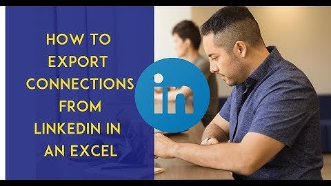 How to dowload or export all the contacts, connections from Linkedin to an excel or csv file