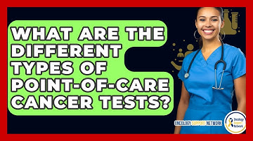 What Are The Different Types Of Point-of-care Cancer Tests? - Oncology Support Network