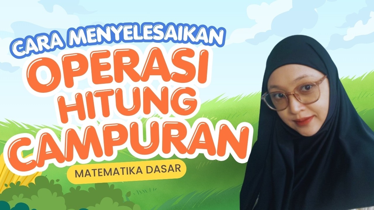 CARA MENYELESAIKAN OPERASI HITUNG CAMPURAN (MATEMATIKA DASAR)