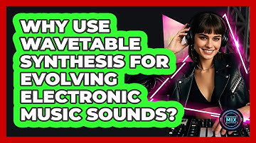 Why Use Wavetable Synthesis For Evolving Electronic Music Sounds? - Electronic Mix Masters