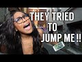 THEY TRIED TO JUMP ME !! | STORYTIME