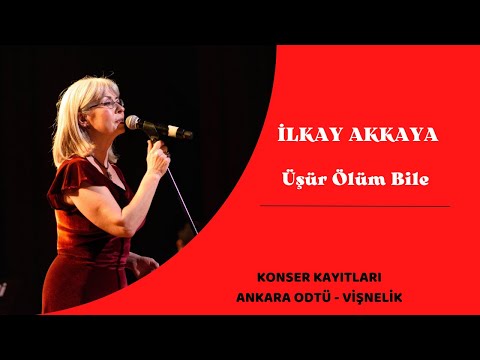 İlkay Akkaya - Üşür Ölüm Bile  | Ankara ODTÜ Konseri Canlı Performans