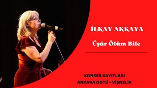 İlkay Akkaya - Üşür Ölüm Bile  | Ankara ODTÜ Konseri Canlı Performans