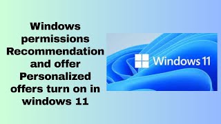 Windows permissions Recommendation and offer Personalized offers turn on in windows 11