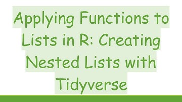 Applying Functions to Lists in R: Creating Nested Lists with Tidyverse