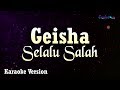 Geisha - Selalu Salah (Karaoke Version)