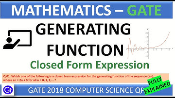 GATE 2018 CS Q1 Which one of the following is a closed form expression for the generating function