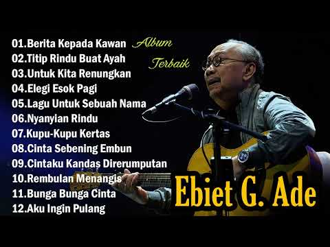 EBIET G. ADE - LAGU PILIHAN TERBAIK EBIET G. ADE || LAGU POP LAWAS INDONESIA | LAGU LAWAS LEGENDARIS
