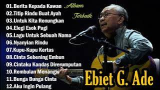 EBIET G. ADE - LAGU PILIHAN TERBAIK EBIET G. ADE || LAGU POP LAWAS INDONESIA | LAGU LAWAS LEGENDARIS