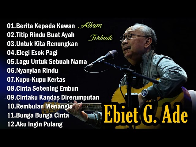 EBIET G. ADE - LAGU PILIHAN TERBAIK EBIET G. ADE || LAGU POP LAWAS INDONESIA | LAGU LAWAS LEGENDARIS class=