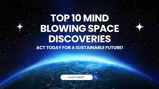 Top 10 Mind-Blowing Space Discoveries