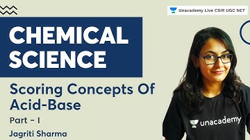 Scoring Concepts On Acid -Base | Part-I | Chemical Science | Jagriti Sharma | Unacademy CSIR UGC NET