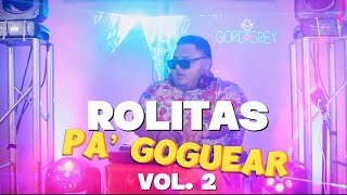 ROLITAS PA' GOGUEAR VOL. 2  | DJ GORDIGREY